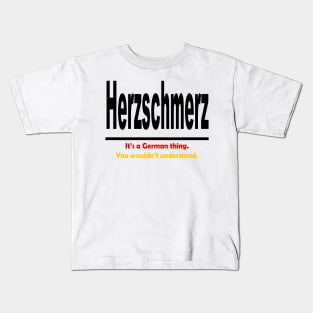 Herzschmerz - It's A German Thing. You Wouldn't Understand. Kids T-Shirt